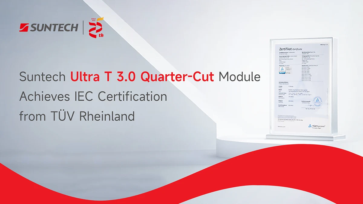 Suntech Ultra T 3.0 Quarter-Cut Module Achieves IEC Certification from TÜV Rheinland