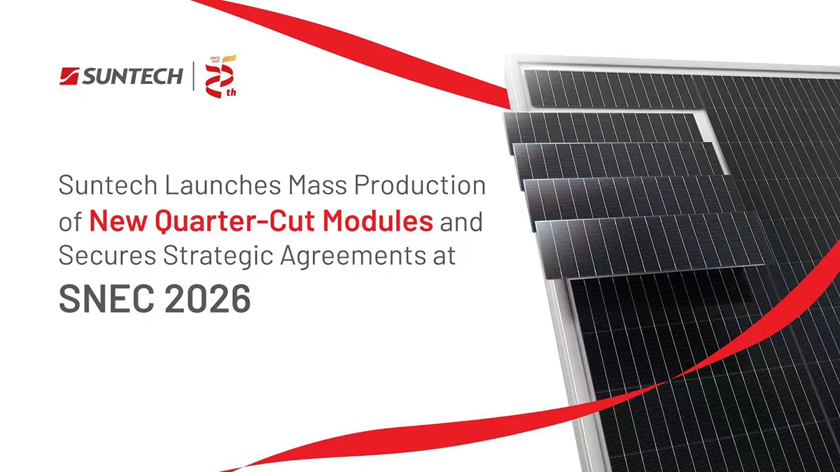 Suntech Launches Mass Production of New Quarter-Cut Modules and Secures Strategic Agreements at SNEC 2026